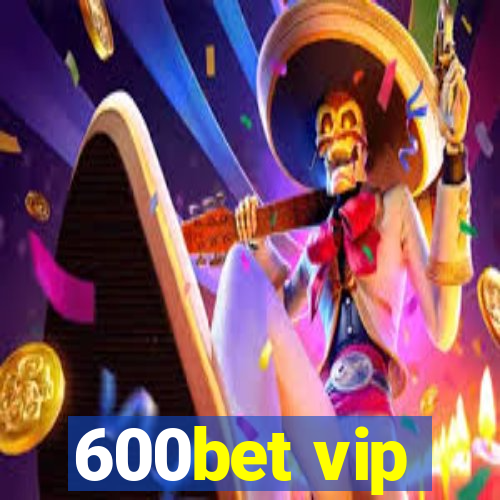 600bet vip